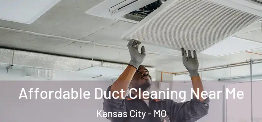 Affordable Duct Cleaning Near Me Kansas City - MO