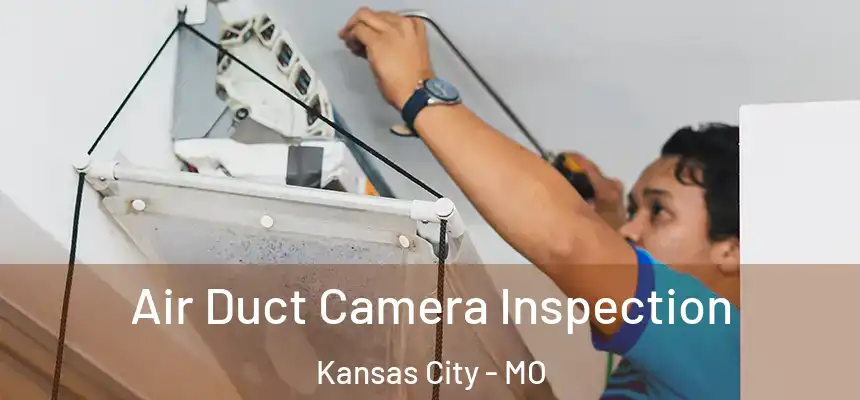  Air Duct Camera Inspection Kansas City - MO