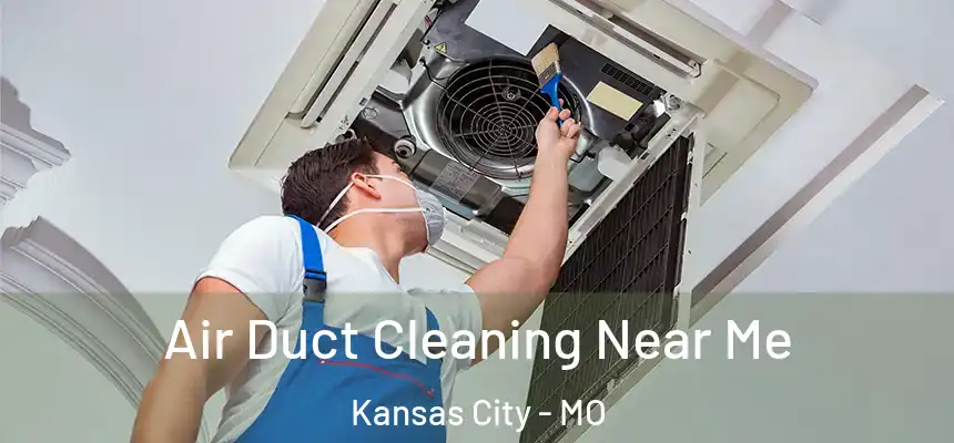 Air Duct Cleaning Near Me Kansas City - MO