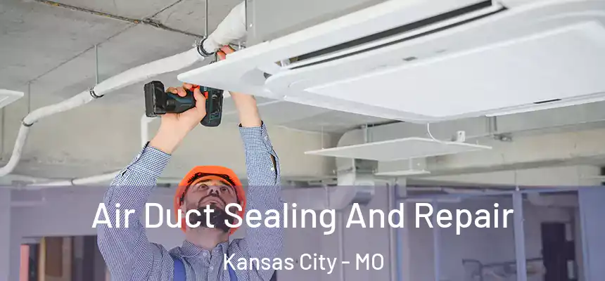 Air Duct Sealing And Repair Kansas City - MO