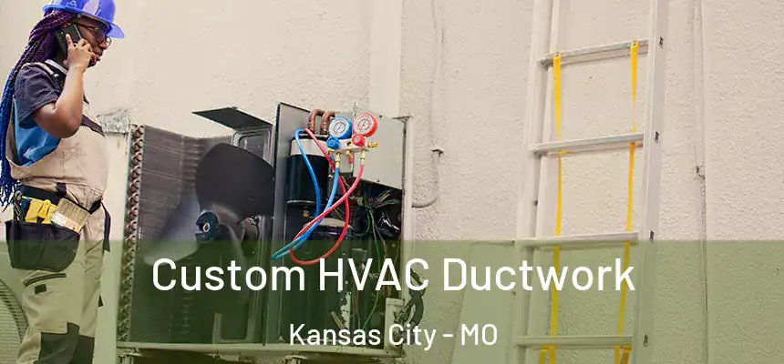  Custom HVAC Ductwork Kansas City - MO