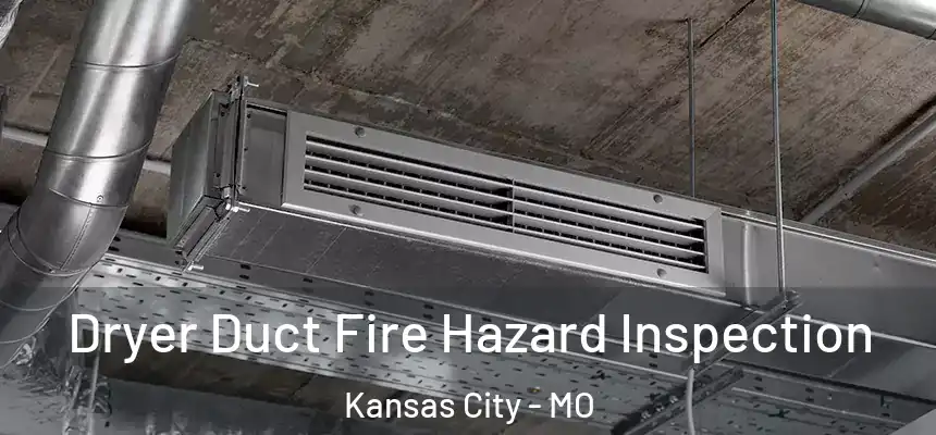 Dryer Duct Fire Hazard Inspection Kansas City - MO