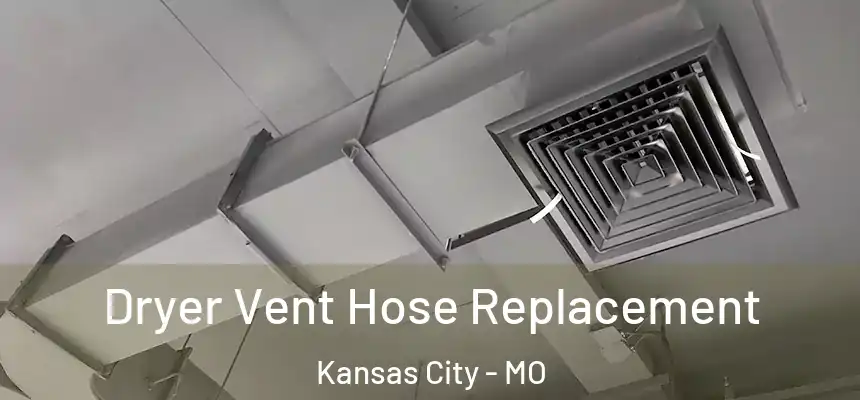 Dryer Vent Hose Replacement Kansas City - MO