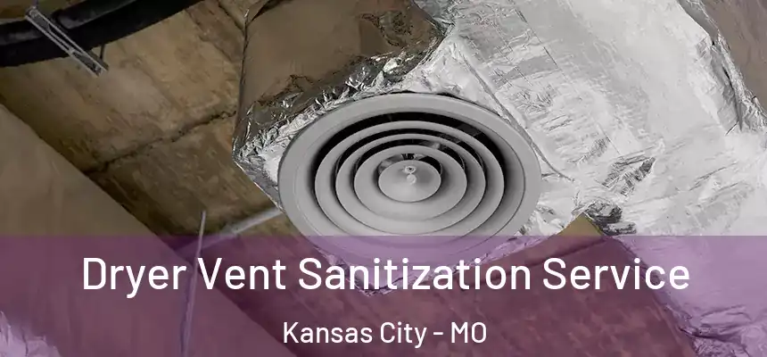  Dryer Vent Sanitization Service Kansas City - MO