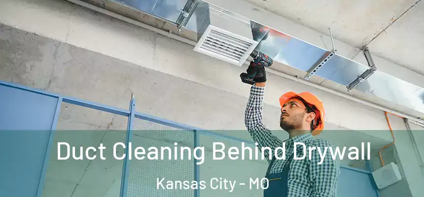 Duct Cleaning Behind Drywall Kansas City - MO