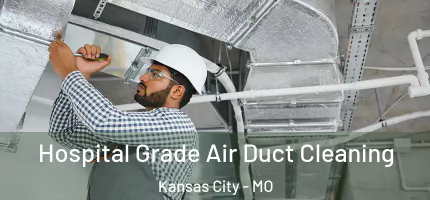  Hospital Grade Air Duct Cleaning Kansas City - MO