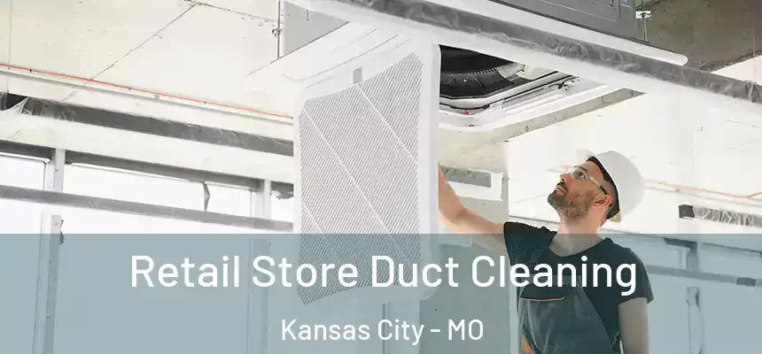 Retail Store Duct Cleaning Kansas City - MO
