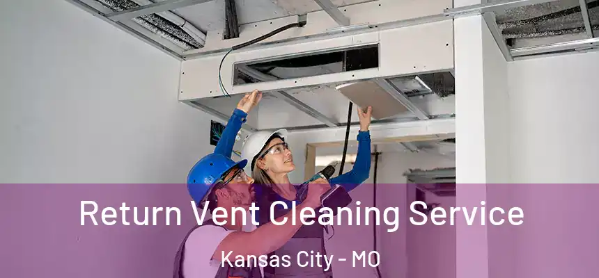 Return Vent Cleaning Service Kansas City - MO
