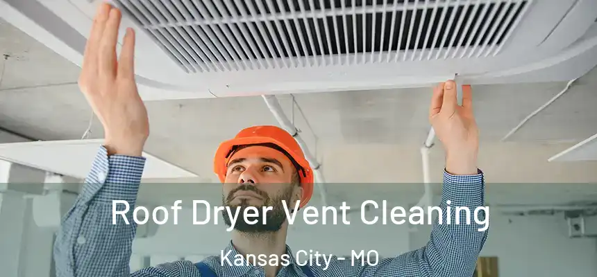 Roof Dryer Vent Cleaning Kansas City - MO