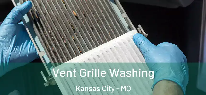 Vent Grille Washing Kansas City - MO