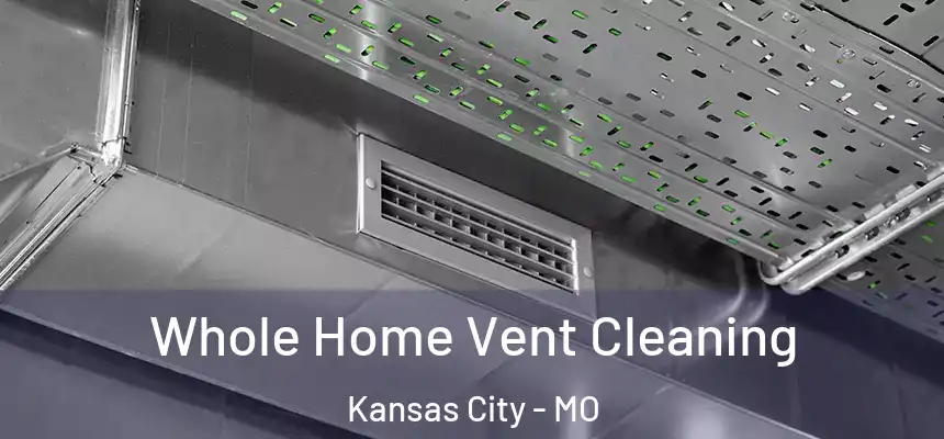 Whole Home Vent Cleaning Kansas City - MO